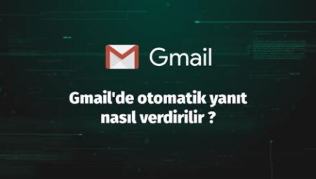 Gmail’de Otomatik Yanıt Ayarlama Nasıl Yapılır?